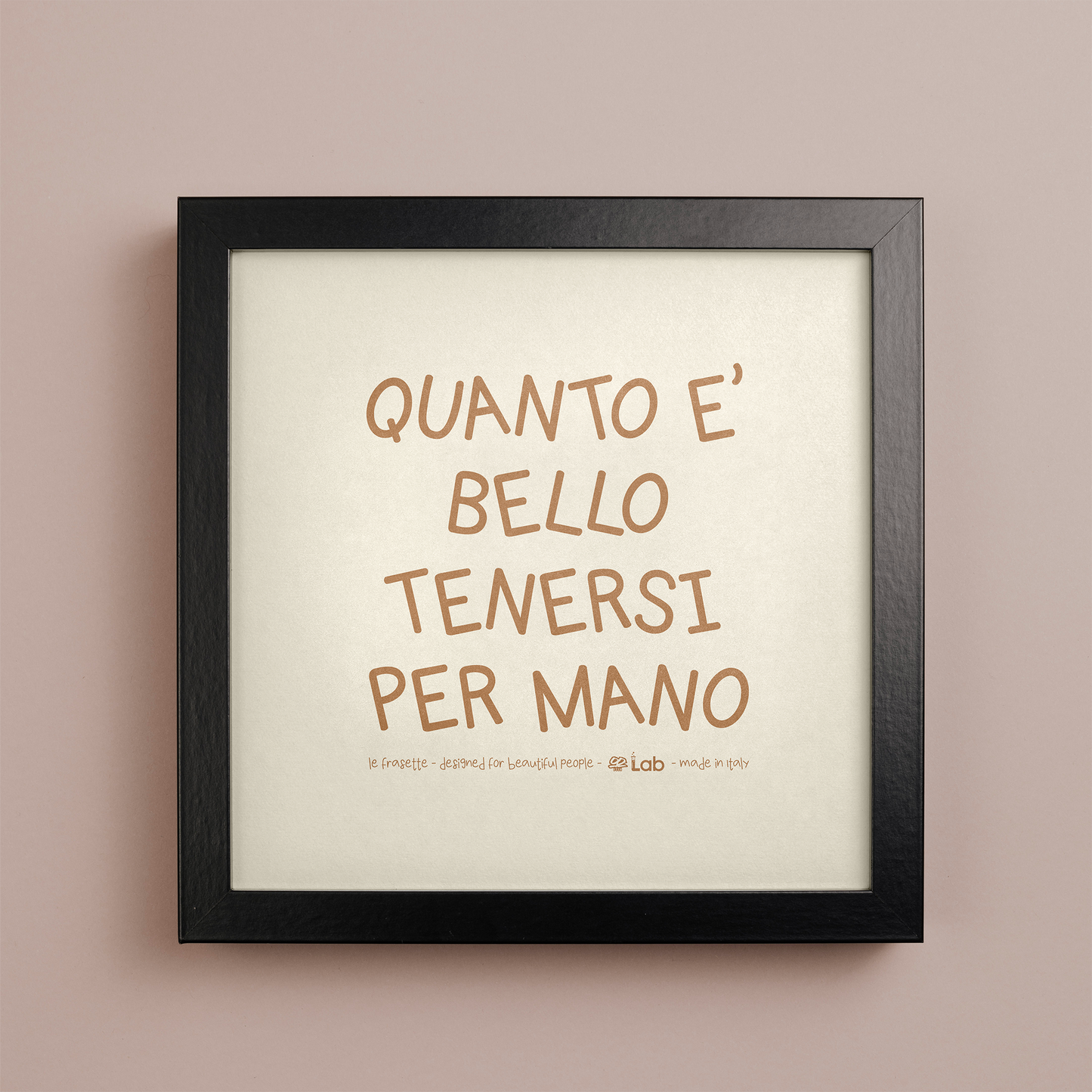 QUANTO E' BELLO TENERSI PER MANO - POSTER - 20X20