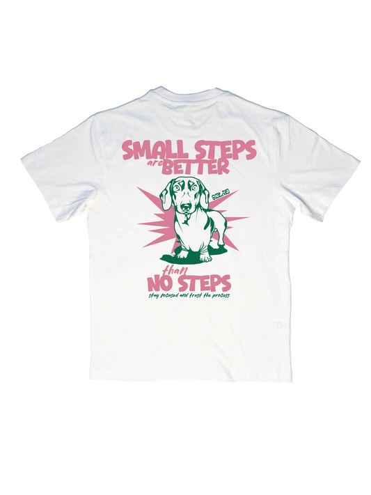 SMALL STEPS ARE BETTER THAN NO STEPS - WHITE