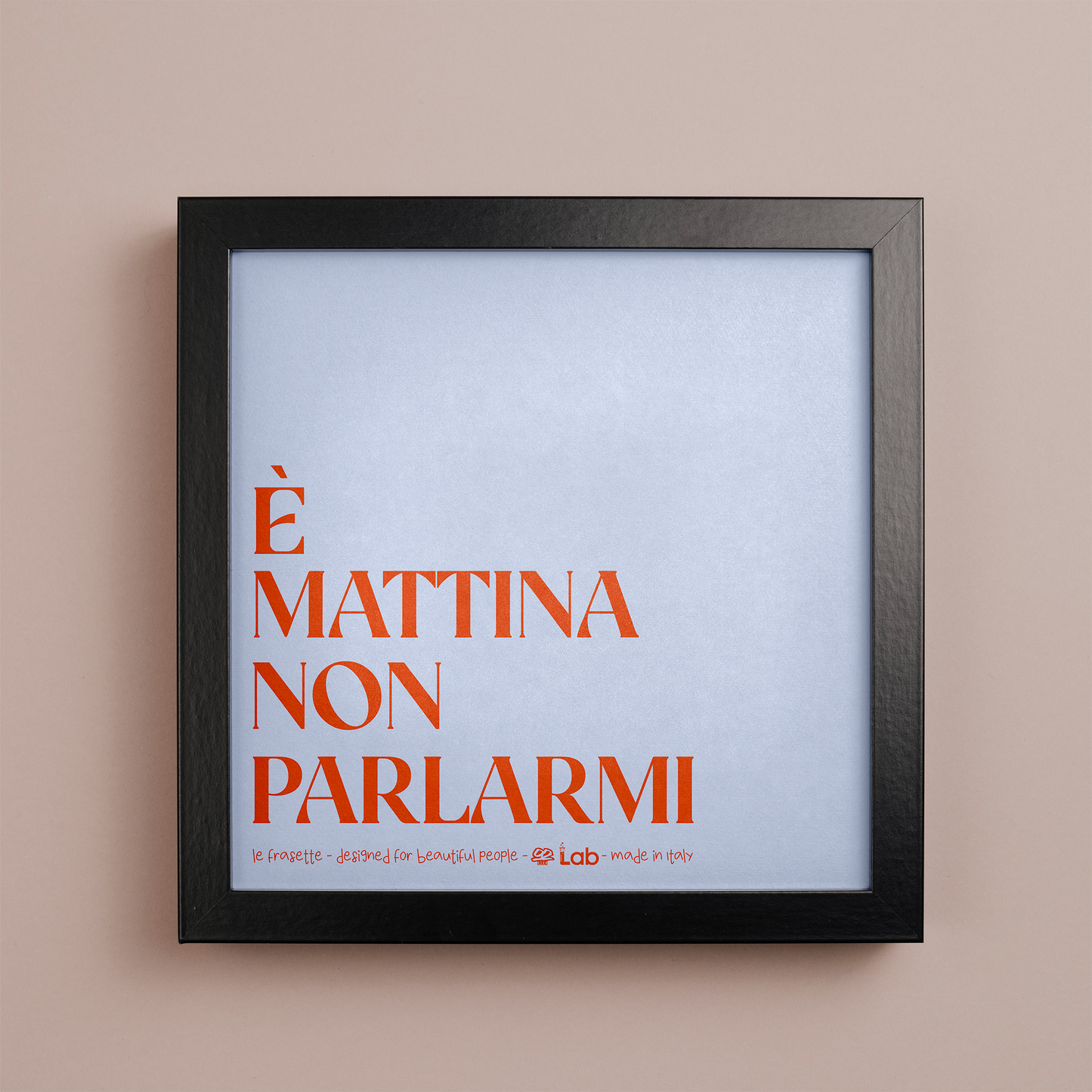 E' MATTINA NON PARLARMI - POSTER - 20X20